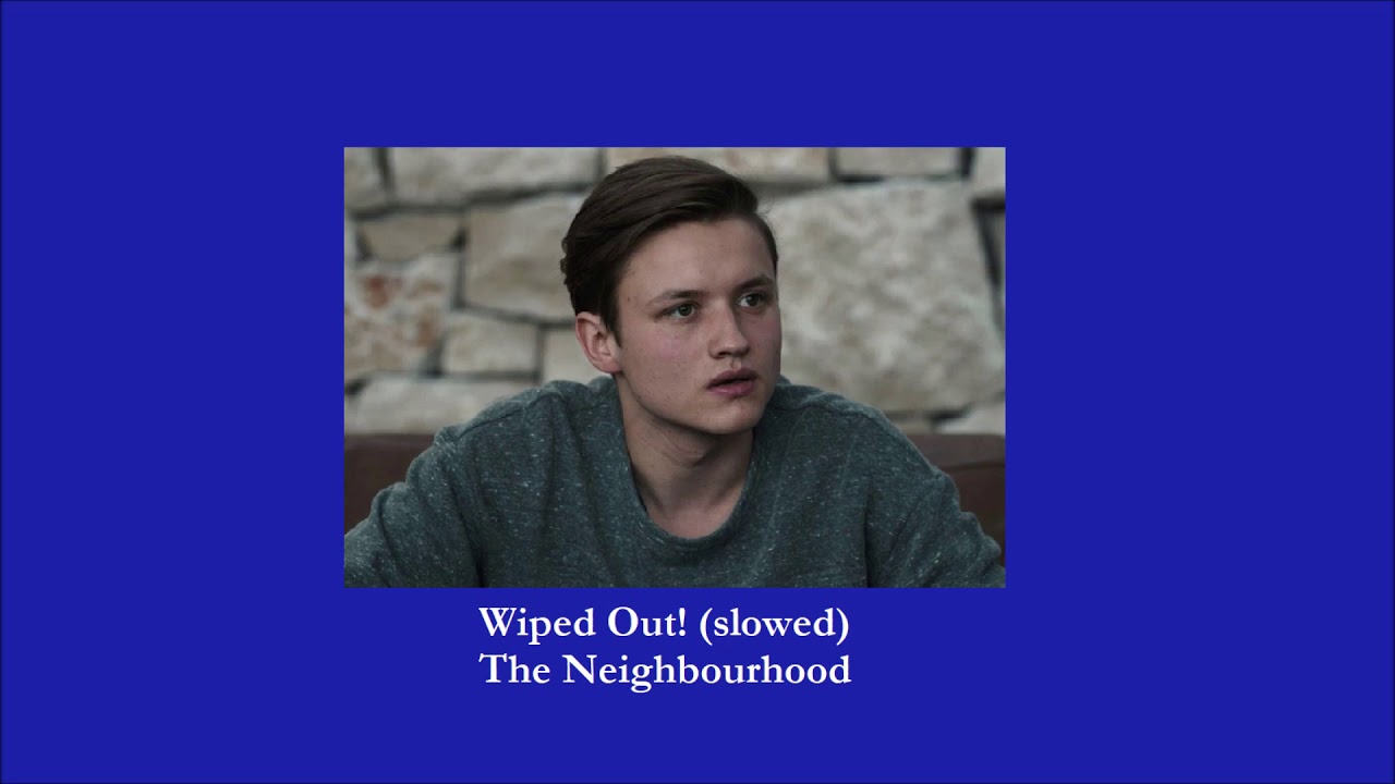 The Neighbourhood - Wiped Out! (slowed)