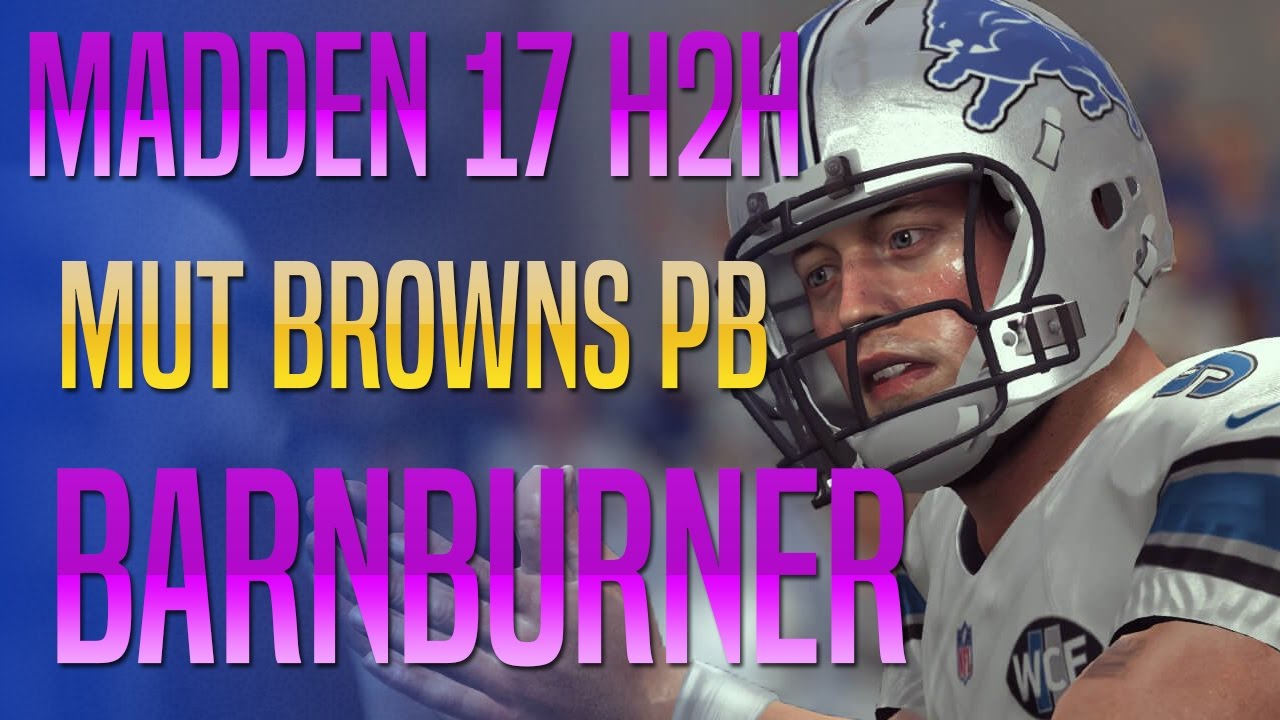 Madden 17 Gameplay - Browns Playbook MUT H2H Barnburner!