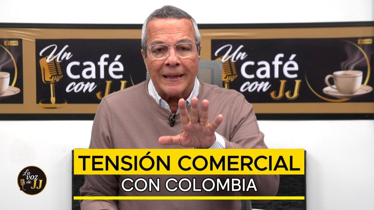 TENSIÓN COMERCIAL CON COLOMBIA - Un Café con JJ - Noticias