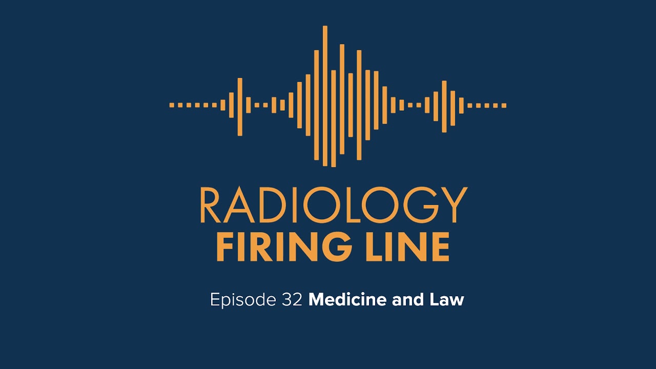 Radiology Firing line Podcast: Medicine and Law