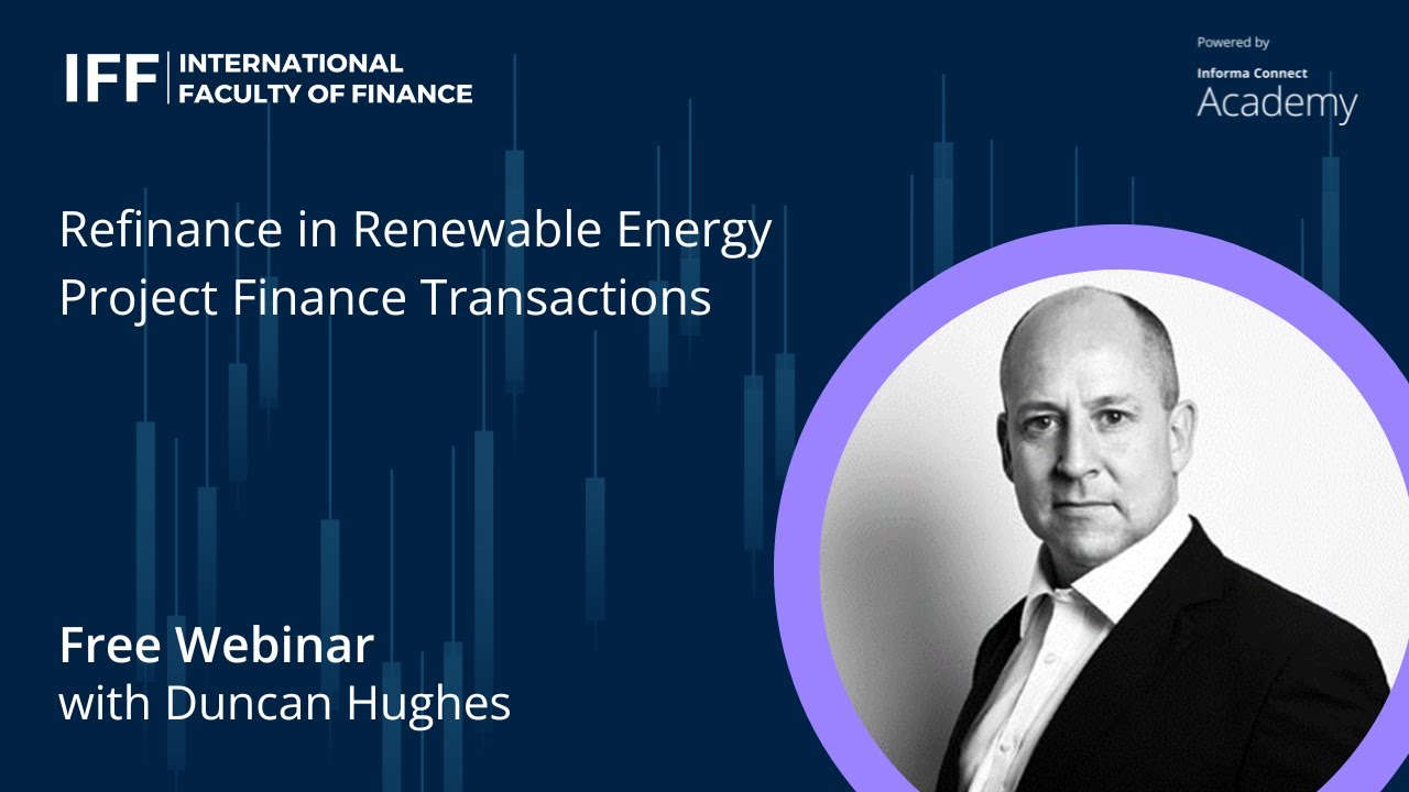 Refinance in Renewable Energy Project Finance Transactions with Duncan Hughes | Full Webinar