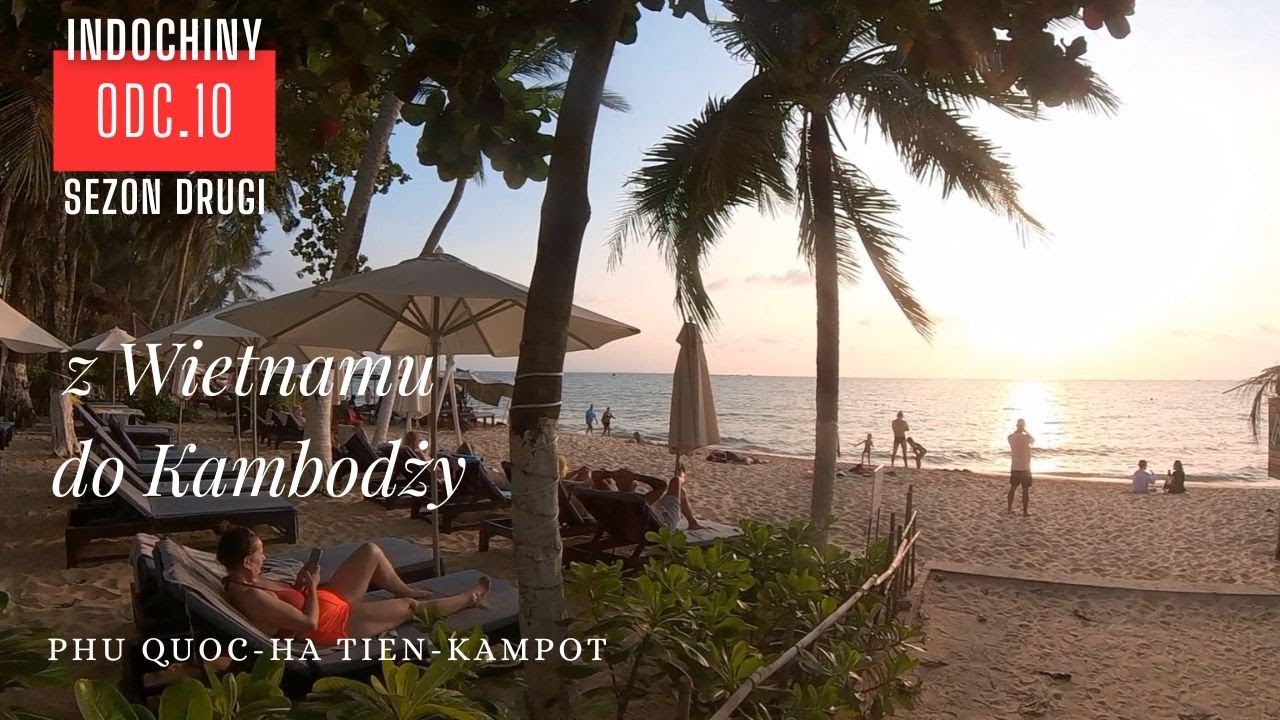 Przez Phu Quoc do Kambodży. INDOCHINY, odc.10, sezon 2.