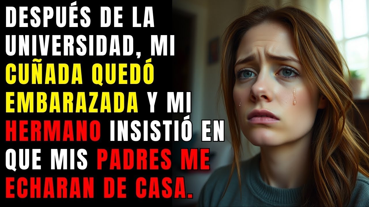 DESPUÉS DE LA UNIVERSIDAD, MI CUÑADA QUEDÓ EMBARAZADA Y MI HERMANO INSISTIÓ EN QUE MIS PADRES ME