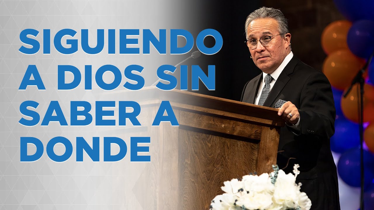 Siguiendo a Dios sin Saber a Donde | Predicación por el Dr. Ezequiel Salazar