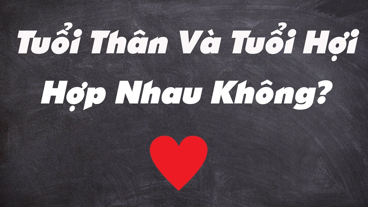 🔥(NÊN XEM) Tuổi Thân Và Tuổi  Hợi  Có Hợp Nhau Không?|Xem Tuổi Vợ Chồng Chuẩn Nhất|Tử Vi 365
