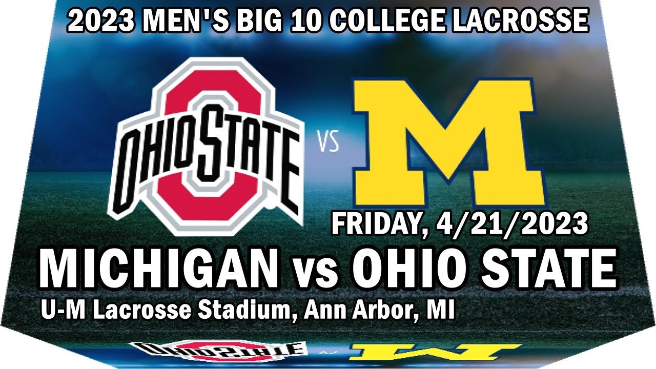 04/21/2023 BIG 10 Lacrosse Michigan vs Ohio State (Full Game) Men's D1 BIG Ten College Lacrosse