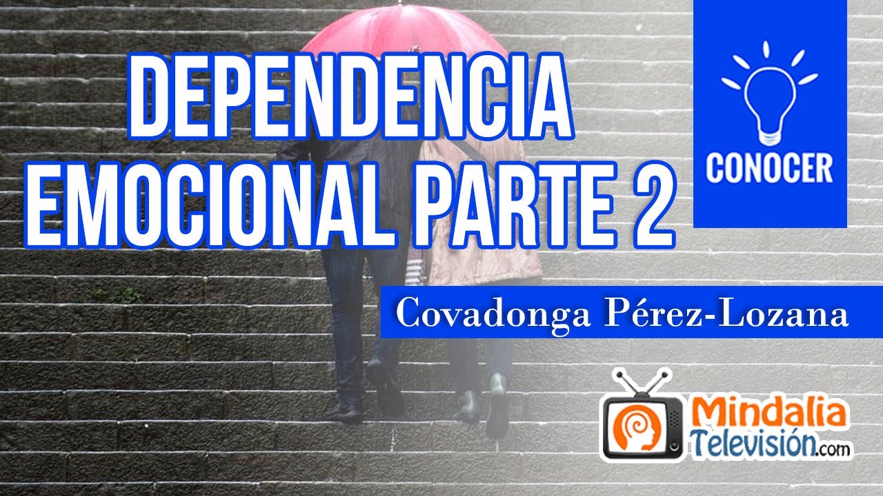 Dependencia emocional, por Covadonga Pérez-Lozana PARTE 2
