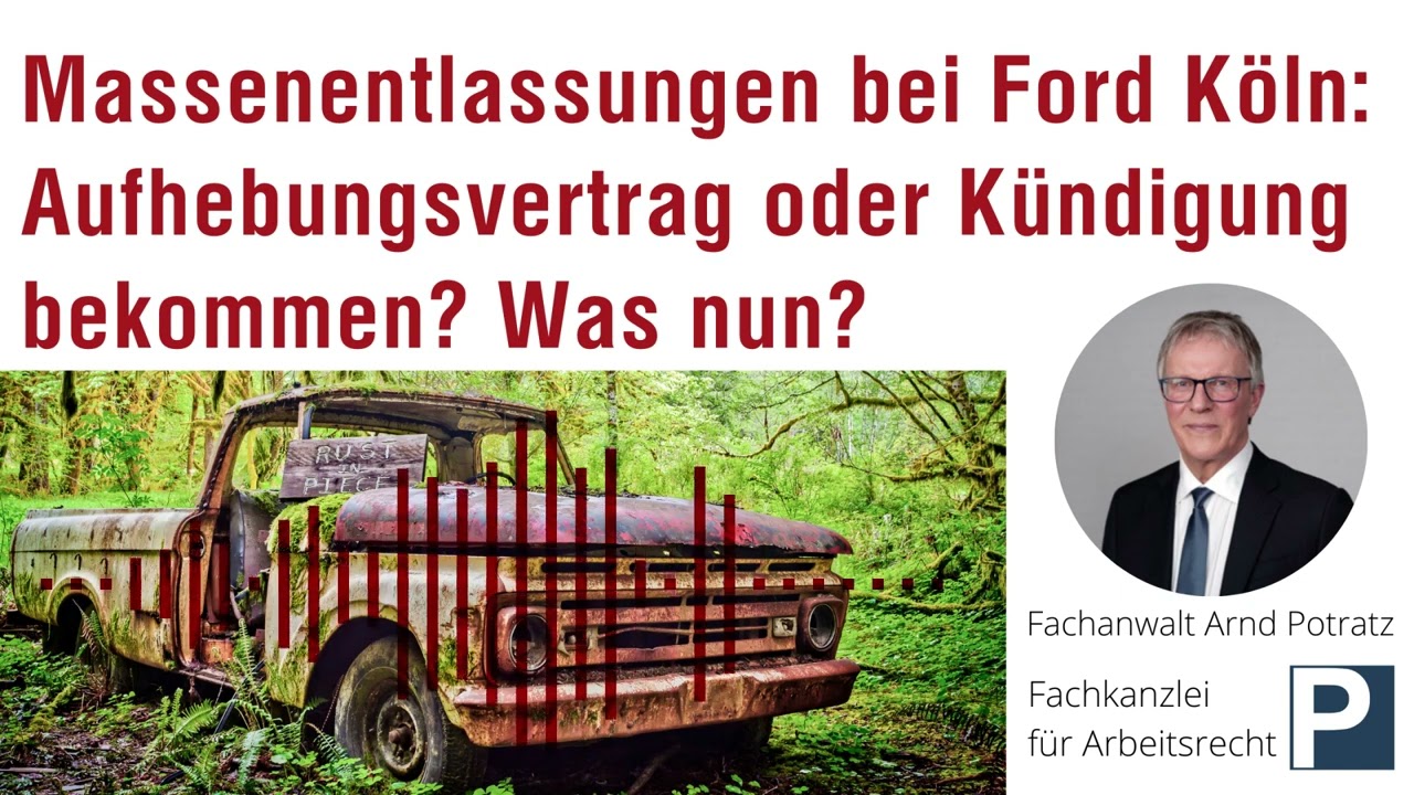 Massenentlassungen bei Ford Köln: Aufhebungsvertrag oder Kündigung bekommen? Was nun? | Arbeitsrecht