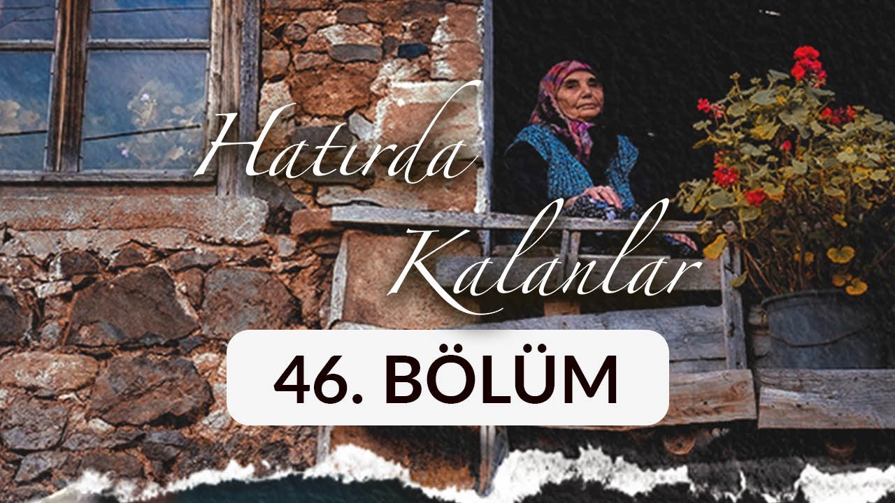 Solmaz Satılmış (Sivas) - Hatırda Kalanlar 46. Bölüm