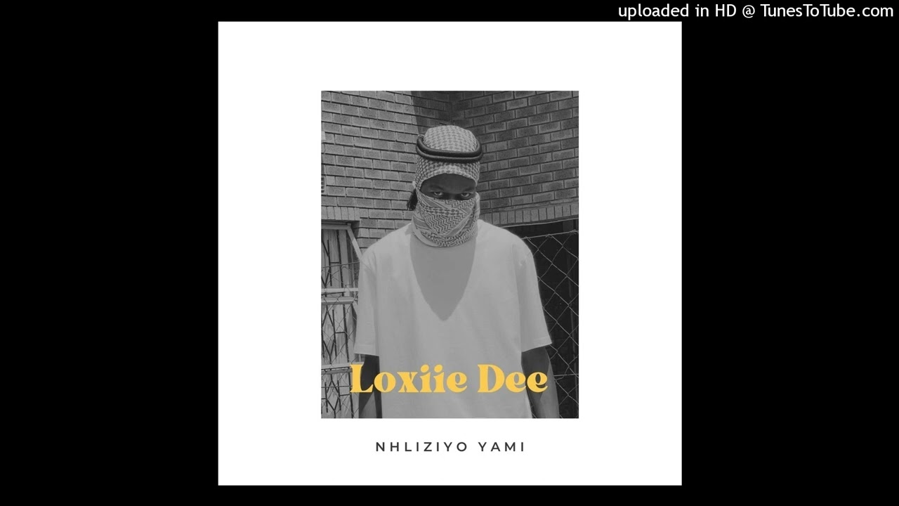 Nhliziyo Yami - Loxiie Dee
