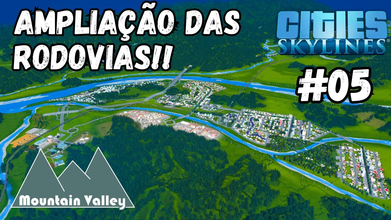 CITIES SKYLINES, AMPLIAÇÃO DAS RODOVIAS!!! - MOUNTAIN VALLEY - EP 05 (SEM MODS)