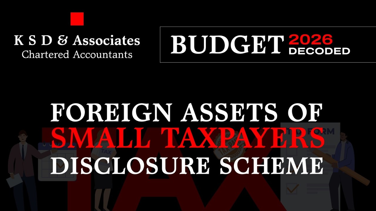 Foreign Assets of Small Taxpayers Disclosure Scheme : Budget 2026 Decoded by K S D & Associates