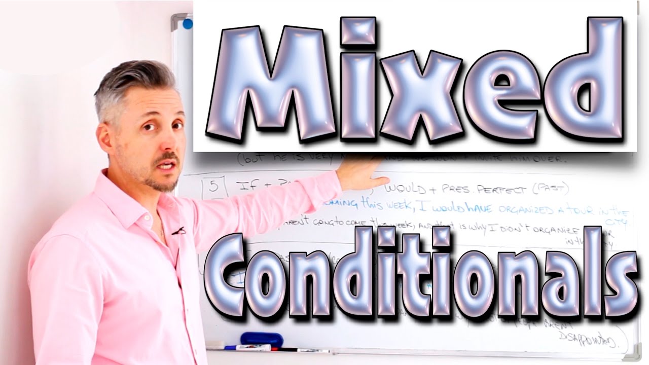 Lesson on Mixed CONDITIONALS (TERRIFIC Lesson on a very DIFFICULT grammar topic)