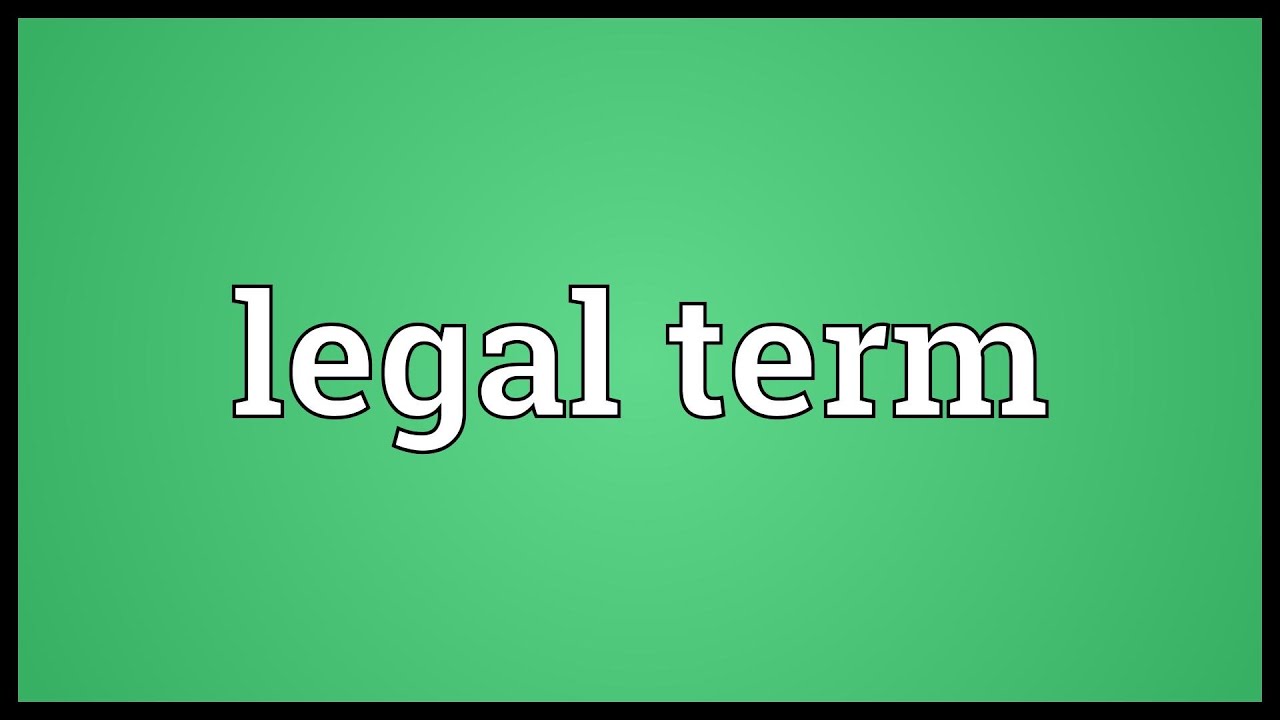 Legal term Meaning
