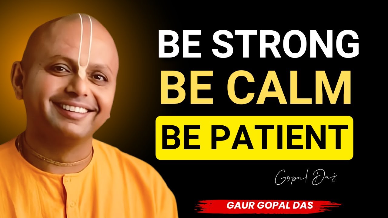 Be Strong, Be Calm, Be Patient | Guar Gopal Das