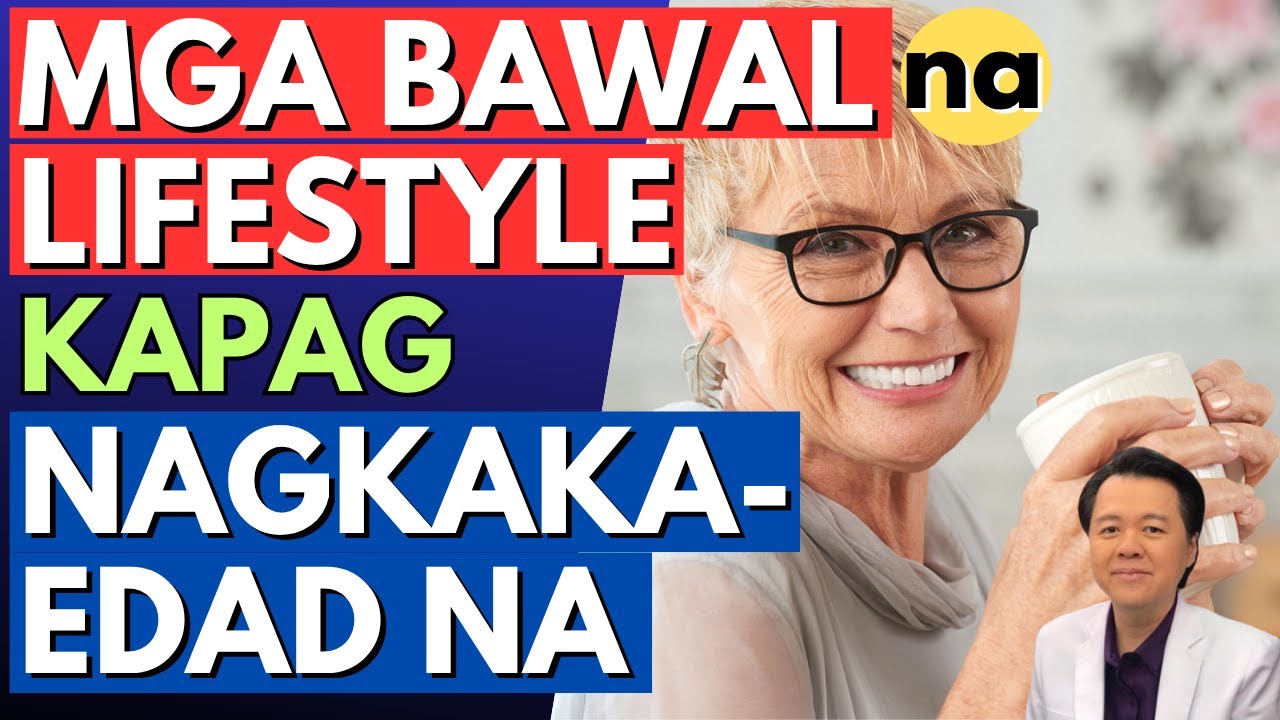 Mga Bawal na Lifestyle kapag Nagkaka-Edad Na - By Doc Willie Ong (Internist and Cardiologist)