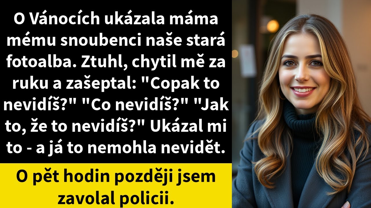 O Vánocích ukázala máma mému snoubenci naše stará fotoalba. Ztuhl, chytil mě za ruku a zašeptal: