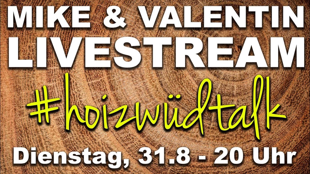 LIVE #hoizw&uuml;dtalk mit Mike & Valentin am 31.8 - #hoizw&uuml;d - Mikes Toolshop