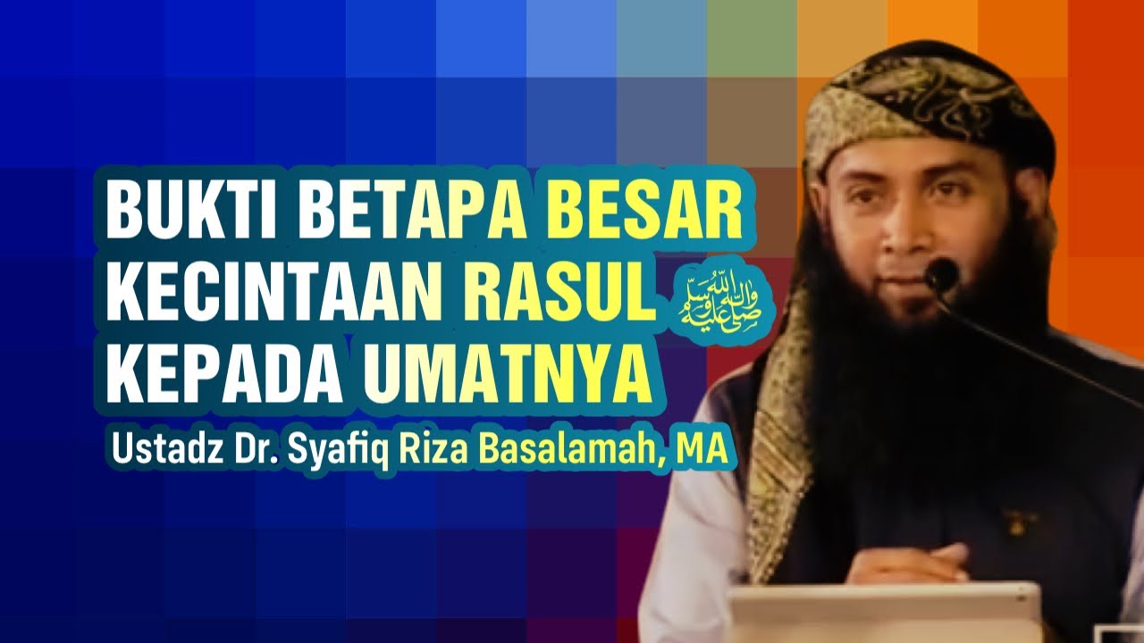 DIANTARA BENTUK KECINTAAN RASULULLAH KEPADA UMATNYA - Ustadz Dr. Syafiq Riza Basalamah, MA