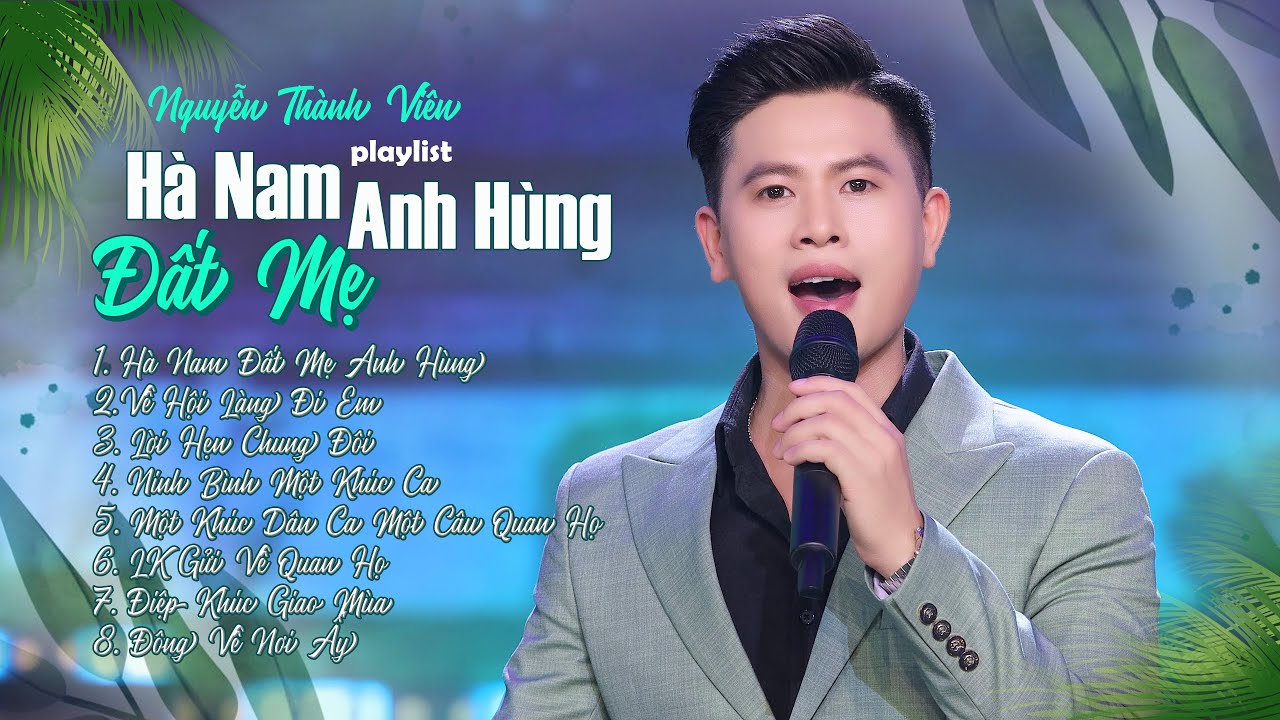 Playlist Nghe Say Đắm| LK Gửi về Quan Họ, Hà Nam Đất Mẹ Anh Hùng - Nguyễn Thành Viên