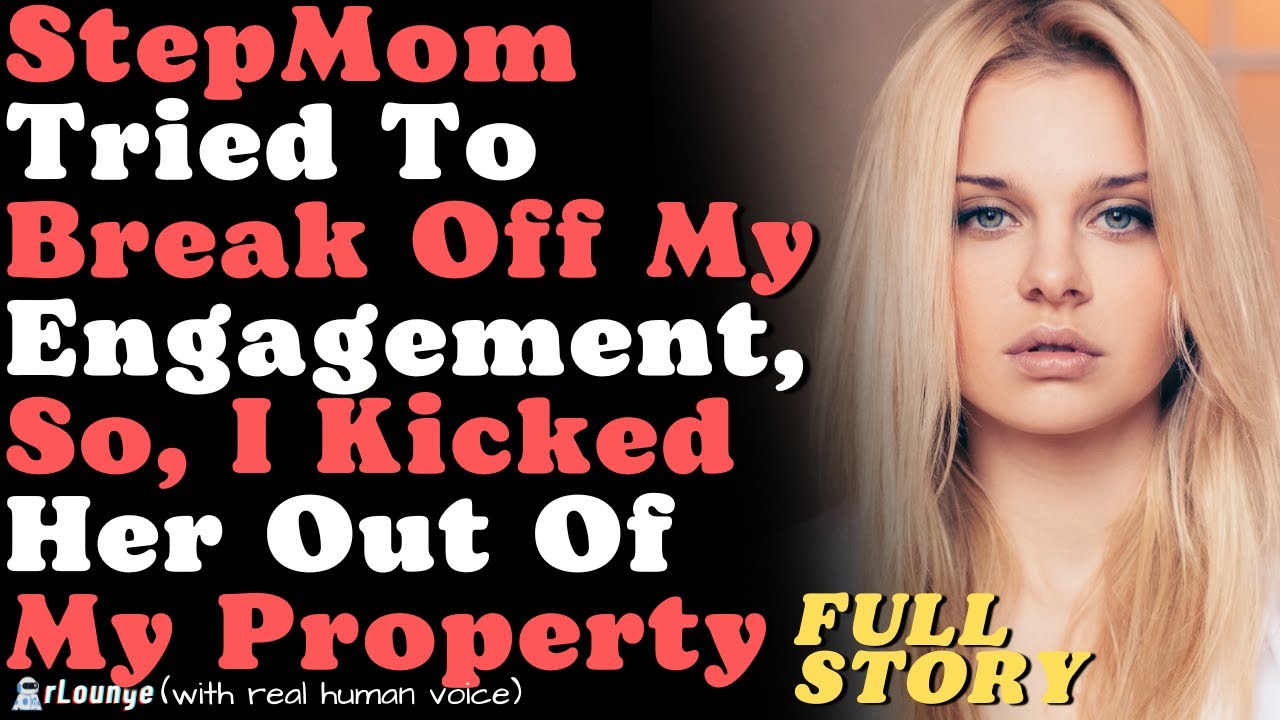StepMom Tried To Break Off My Engagement, So, I Kicked Her Out Of My Property