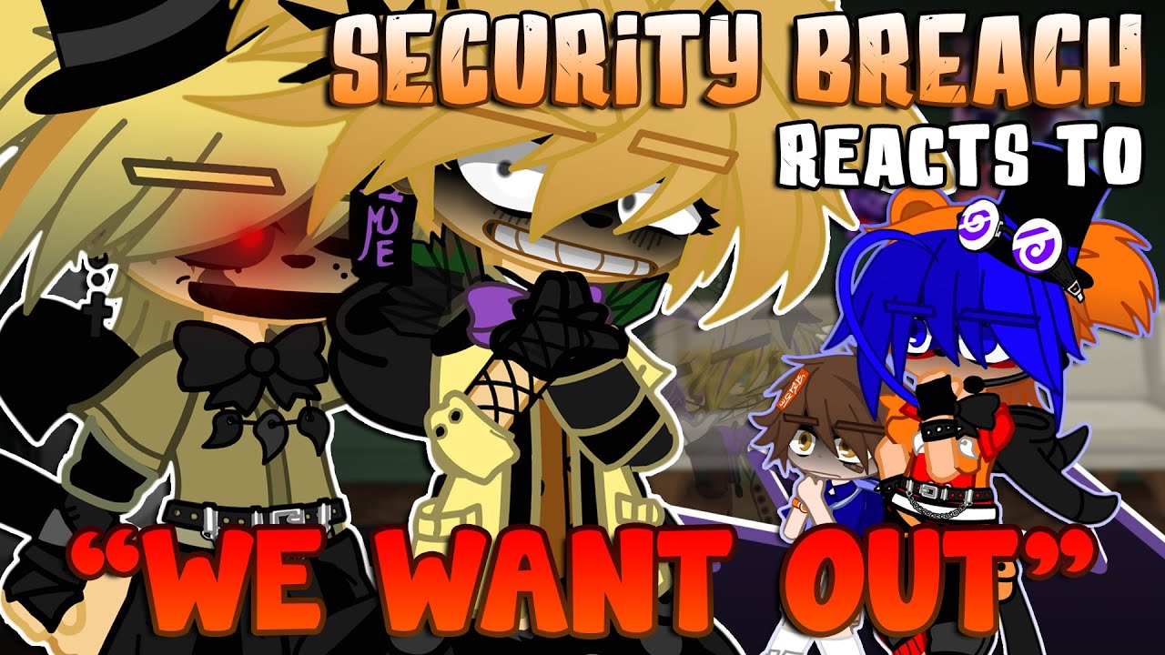 Security Breach Reacts To: We Want Out (DAGames) | FNaF | {Gacha}