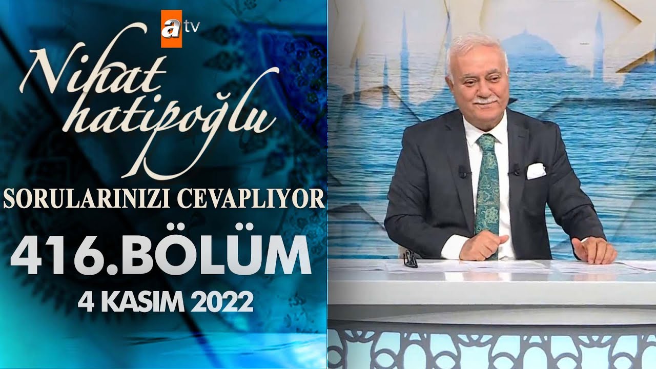 Nihat Hatipoğlu Sorularınızı Cevaplıyor 416. B&ouml;l&uuml;m | 4 Kasım 2022