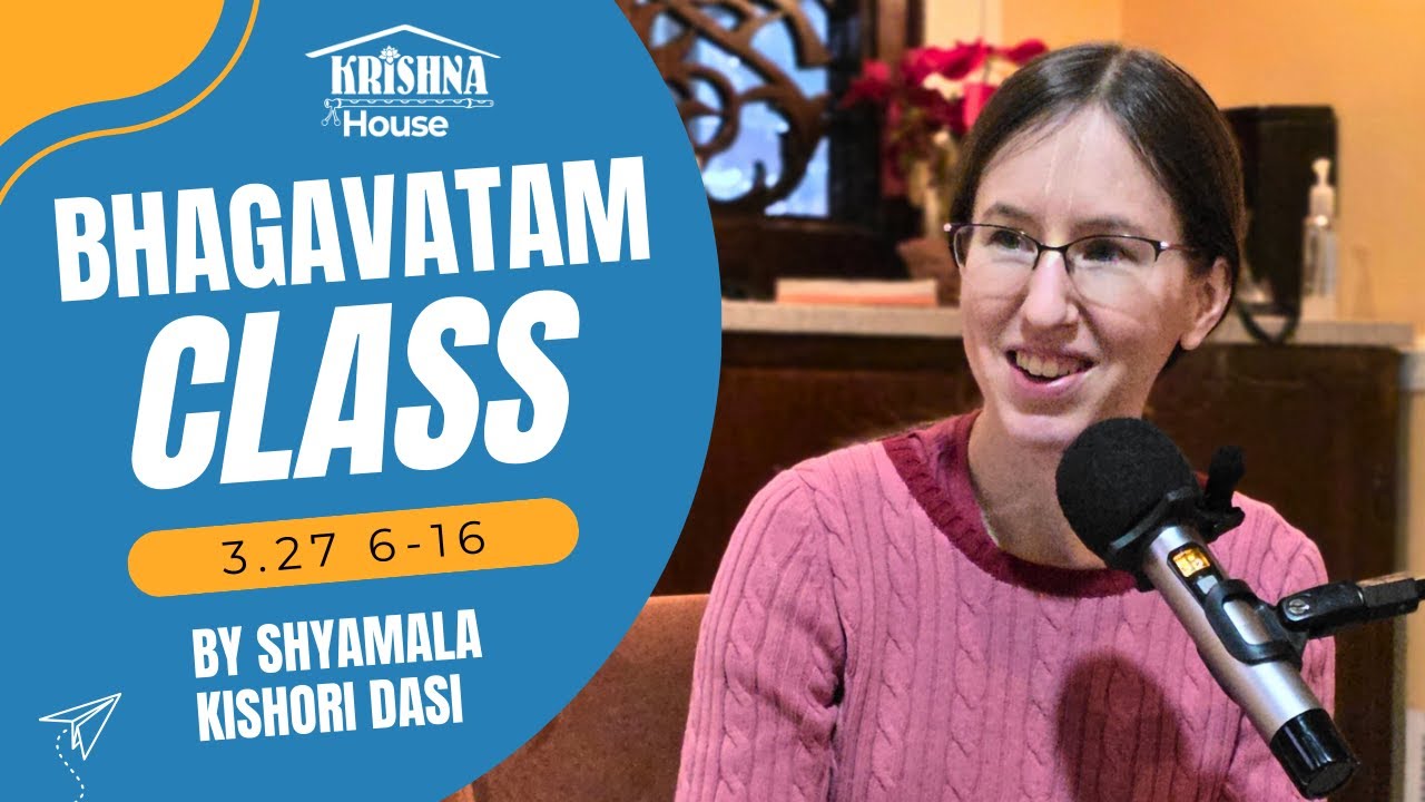 Bhagavatam Class 3.27.6–16 | Shyamala Kishori Dasi