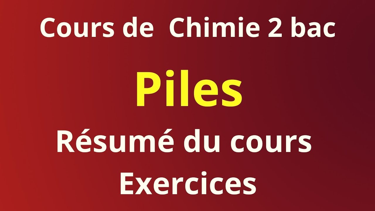 Piles 2bac : résumé du cours + exercices
