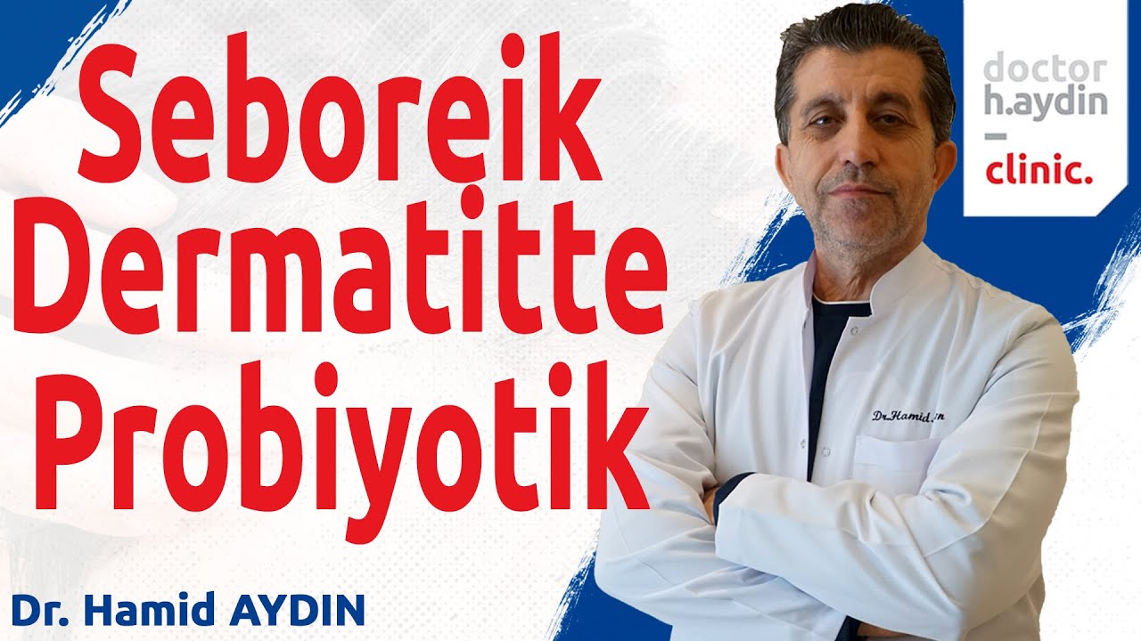 Seboreik Dermatitte Probiyotik - Dr. Hamid AYDIN