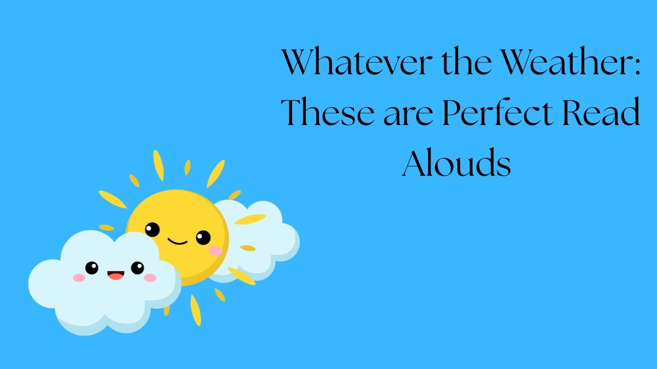 Whatever the Weather:  These are Perfect Preschool Read Alouds