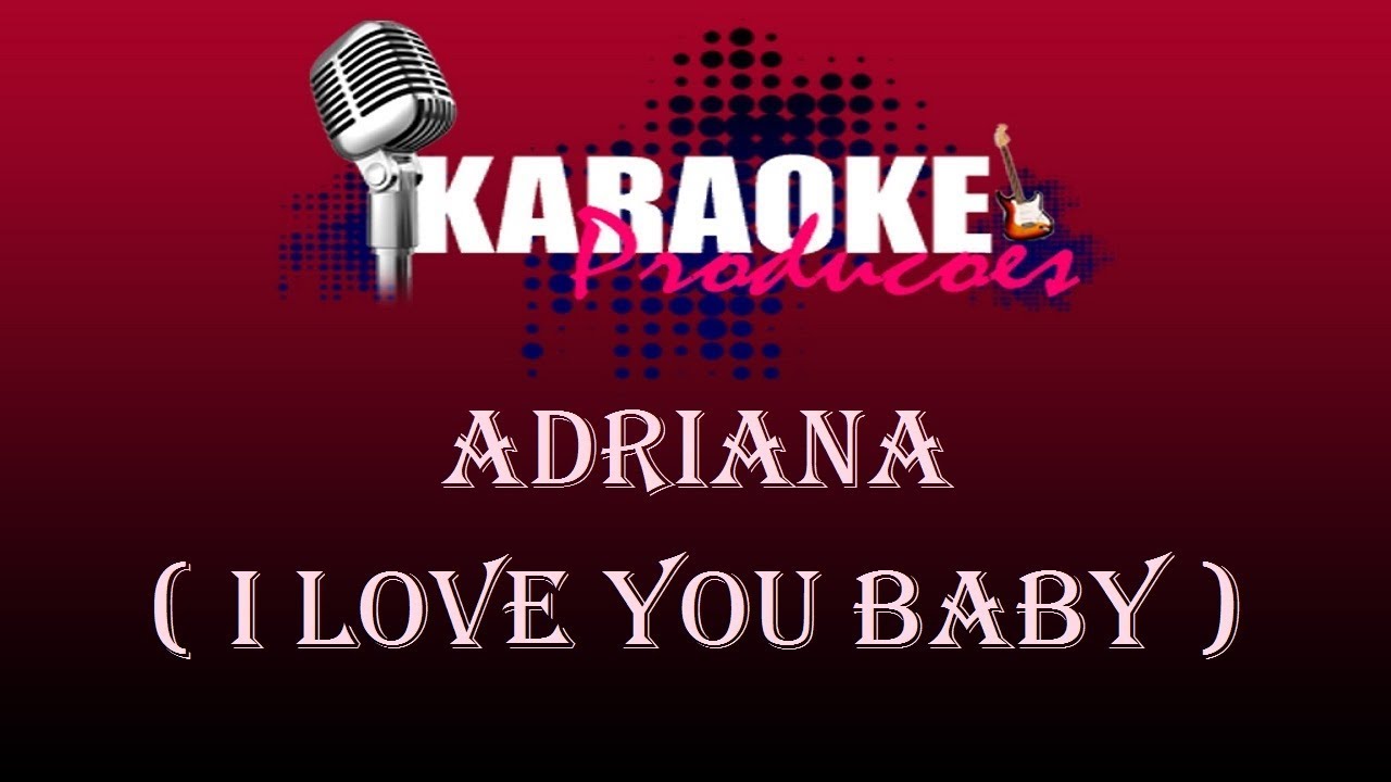 ADRIANA - I LOVE YOU BABY ( KARAOKE )