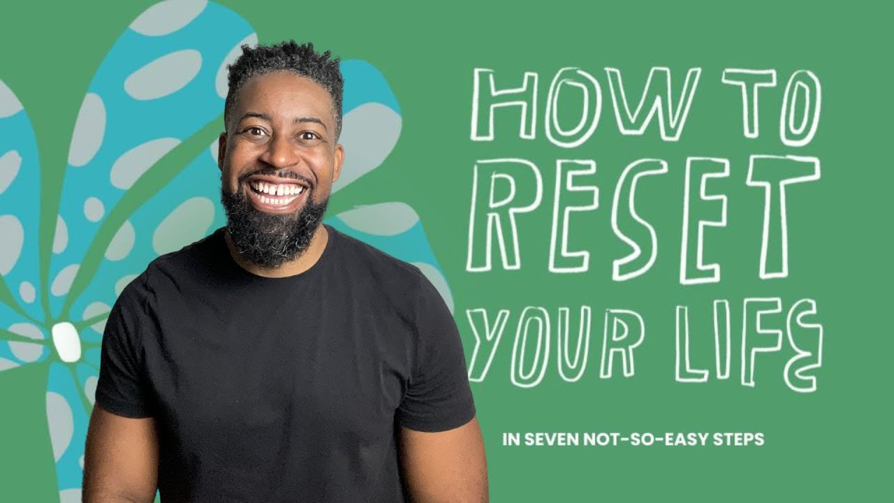 How to Reset your Life in 7 Not So Easy Steps / Self help / Personal Development / Self Growth