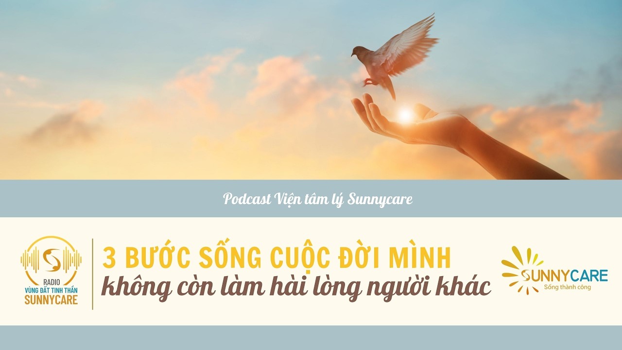 Tập 98: 3 BƯỚC SỐNG CUỘC ĐỜI MÌNH – KHÔNG CÒN LÀM HÀI LÒNG NGƯỜI KHÁC
