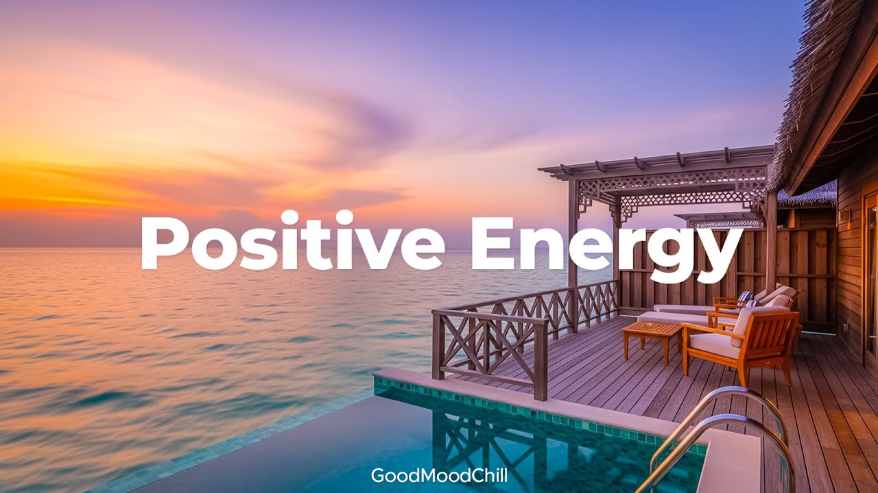Positive Energy Mix 🌞 Chillout & Deep House Music for Happiness and Inner Peace | GoodMoodChill