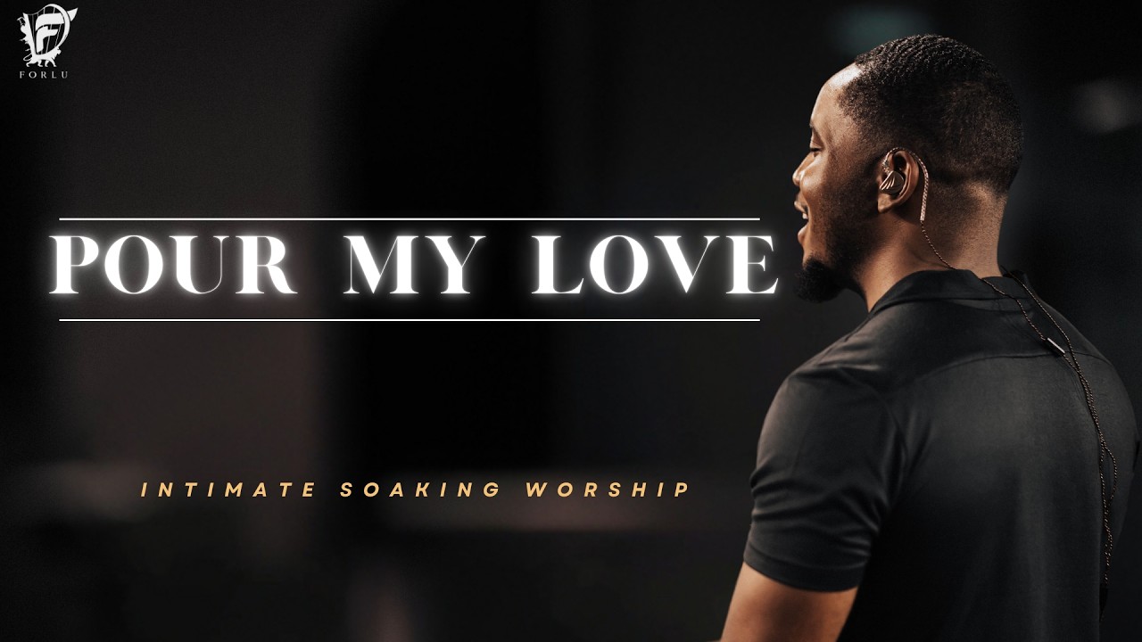 David Forlu - POUR MY LOVE | Intimate Soaking Worship