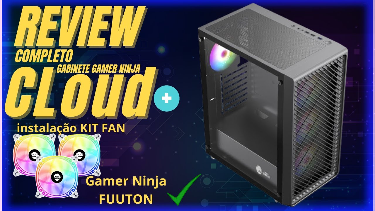 REVIEW GABINETE GAMER NINJA CLOUD + KIT FANS FUUTON