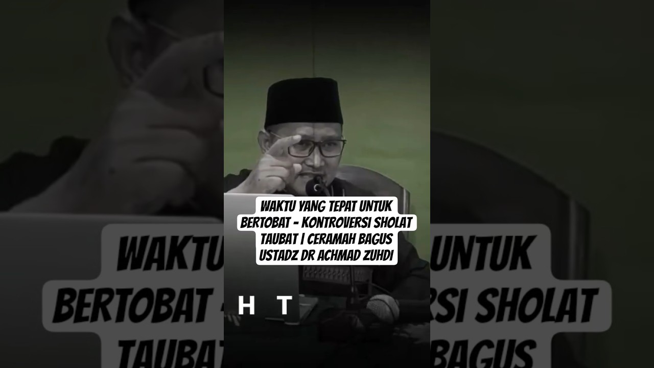 WAKTU YANG TEPAT UNTUK BERTOBAT - Kontroversi Sholat Taubat | Ceramah Bagus Ustadz Dr ACHMAD ZUHDI