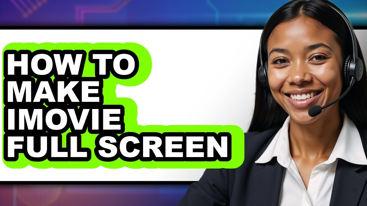 How to Make Imovie Full Screen - Easy Guide