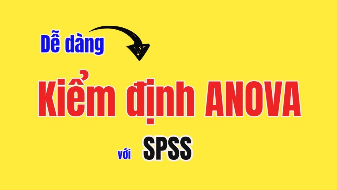 Cách thực hiện kiểm định ANOVA với SPSS | TS.BS.Vũ Duy Kiên