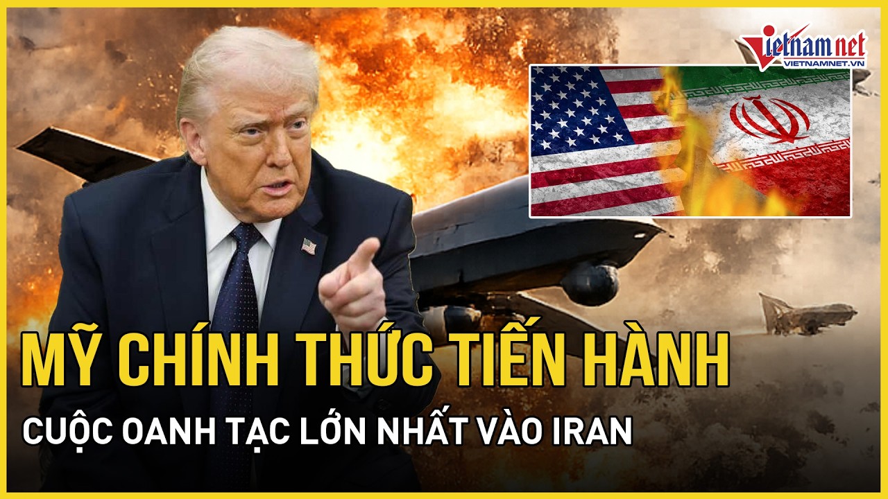 Căng: Mỹ chính thức tiến hành cuộc oanh tạc lớn nhất nhằm vào Iran, nhiều khu vực Tehran rung chuyển