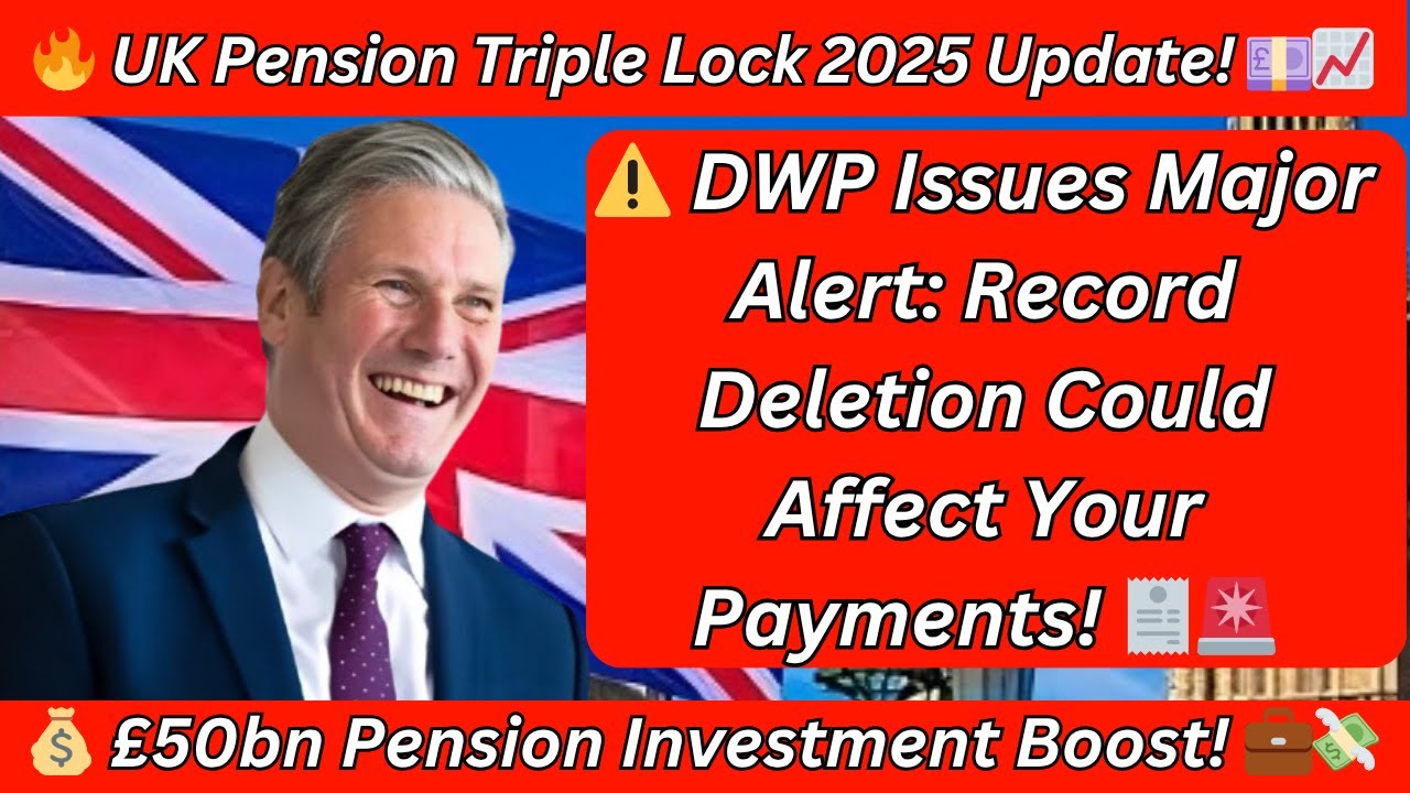 📢 UK Pension News 2025: Triple Lock Update, DWP Record Deletion Warning & &pound;50bn Investment Boost!