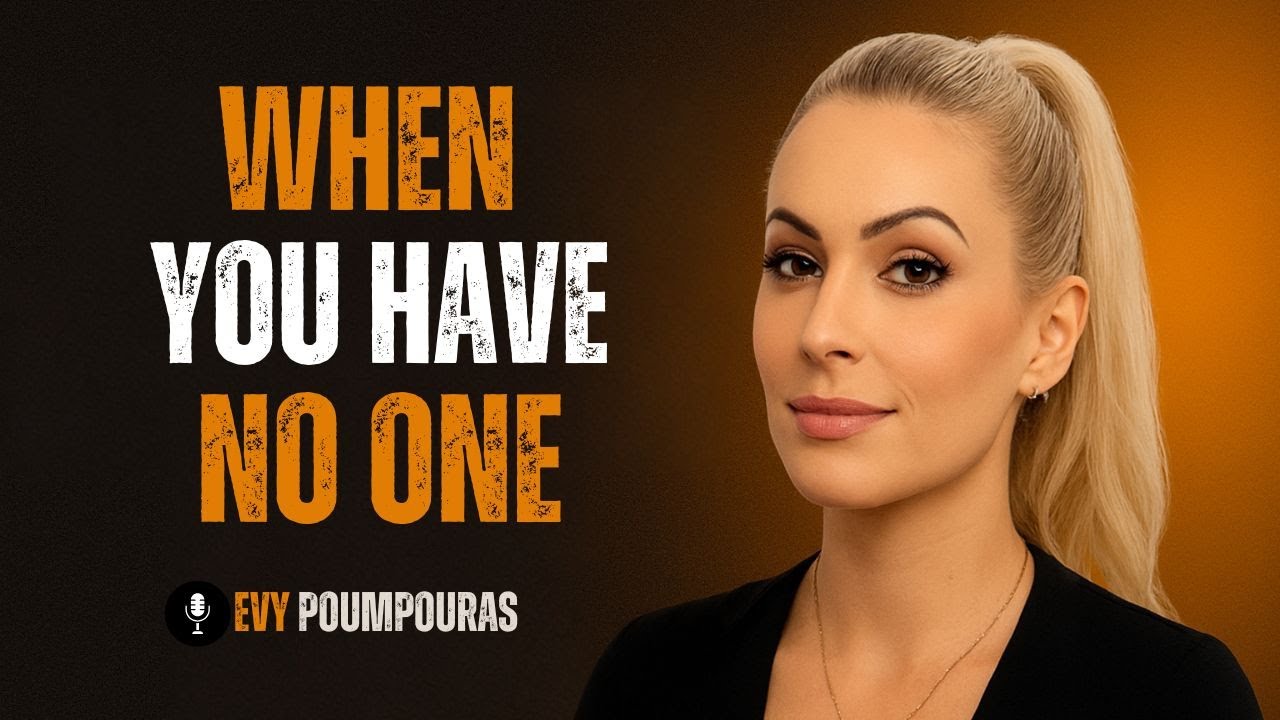 How To Rise In Life When You Feel Like You Have No One | Evy Poumpouras