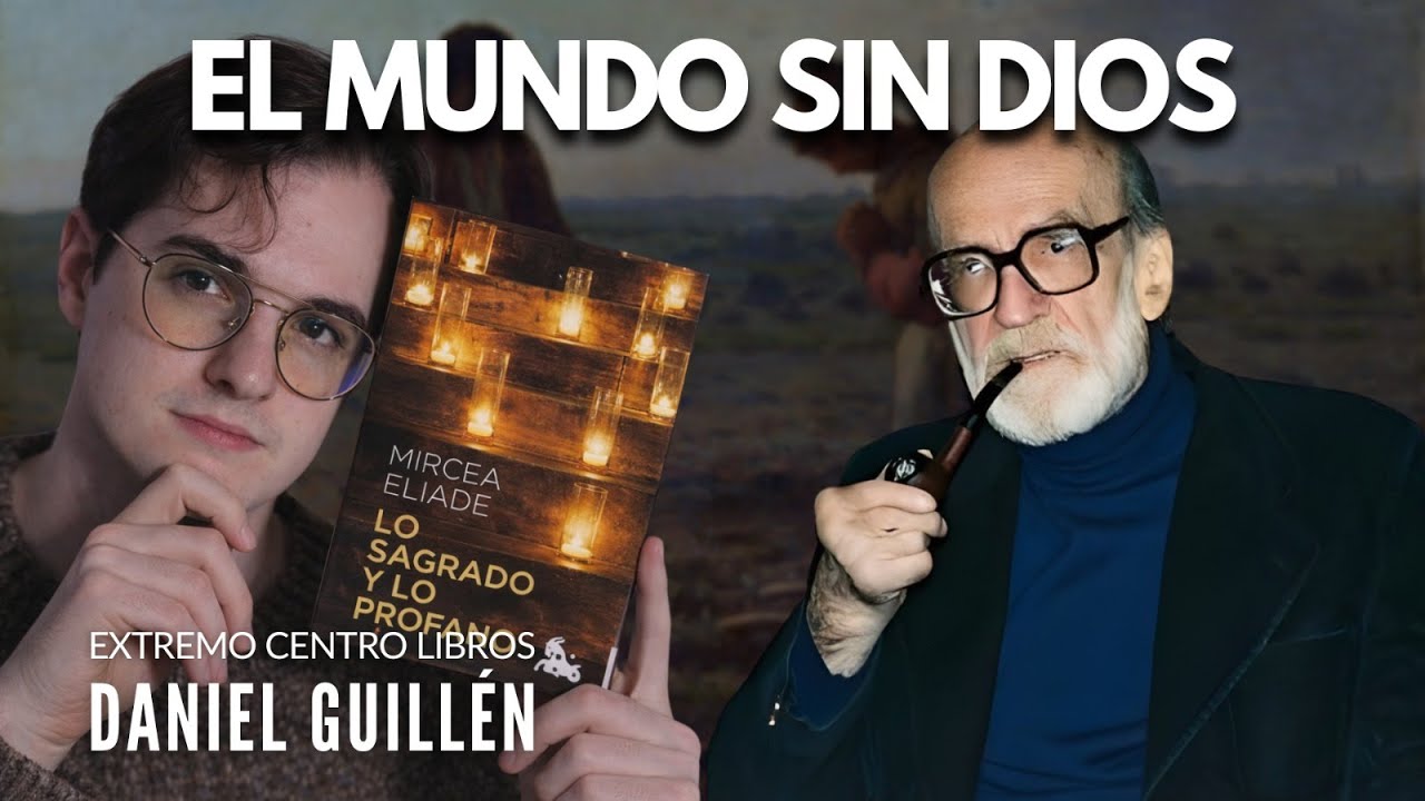 EL VACÍO DEL MUNDO MODERNO | Lo sagrado y lo profano, de Mircea Eliade ECL: Daniel Guillén