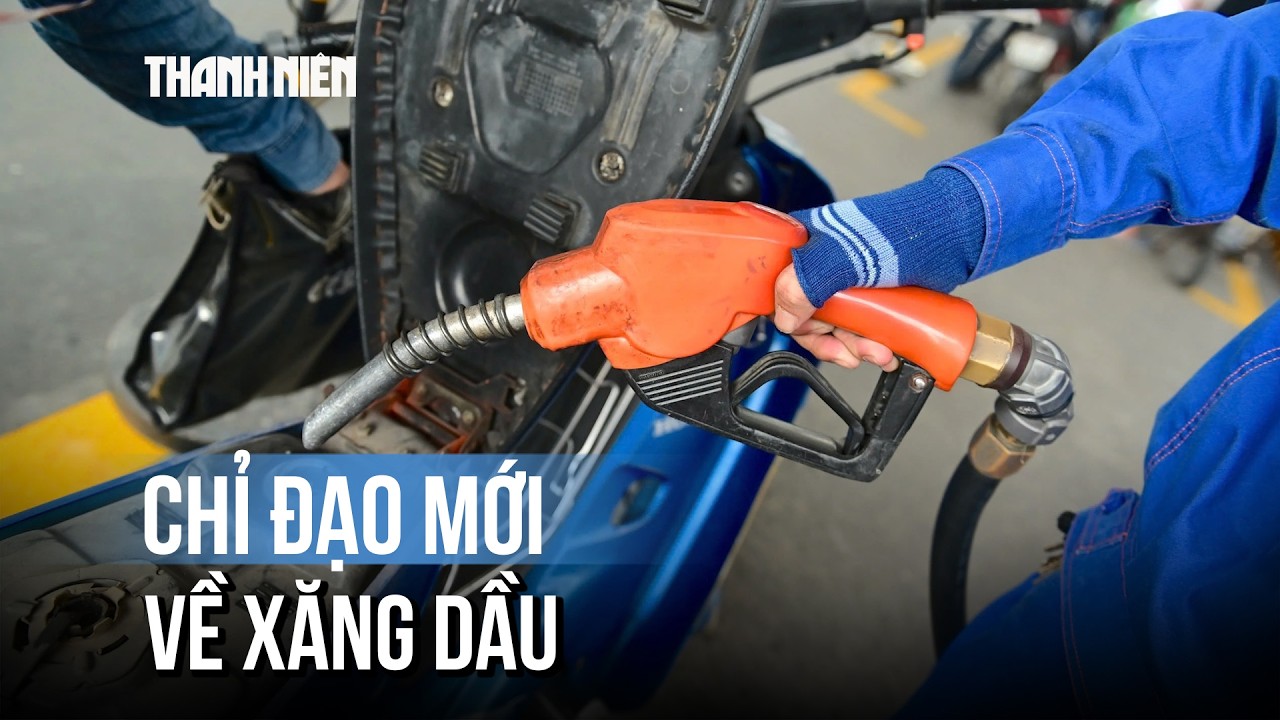 Thủ tướng có công điện chỉ đạo mới về xăng dầu