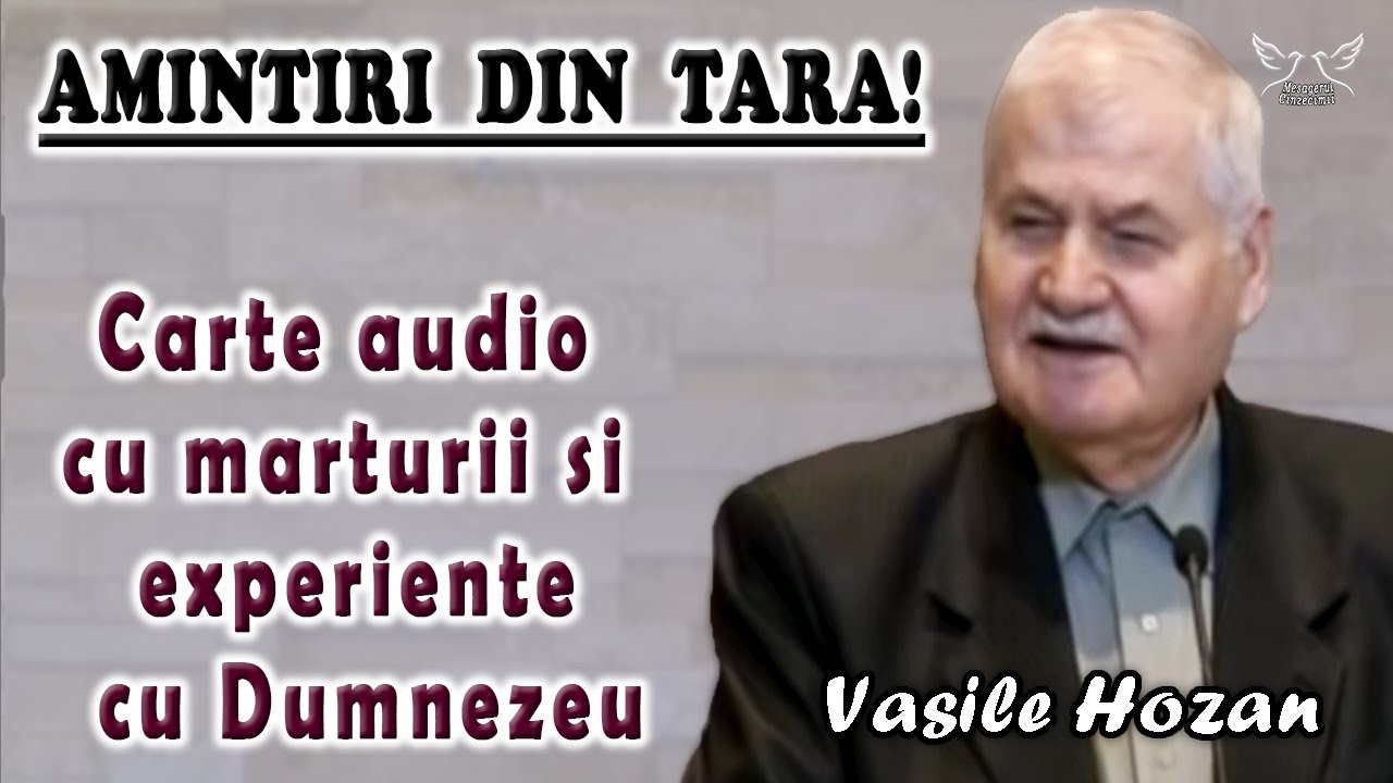 Vasile Hozan - Amintiri din tara! Carte audio cu marturii si experiente cu Dumnezeu | Partea 1