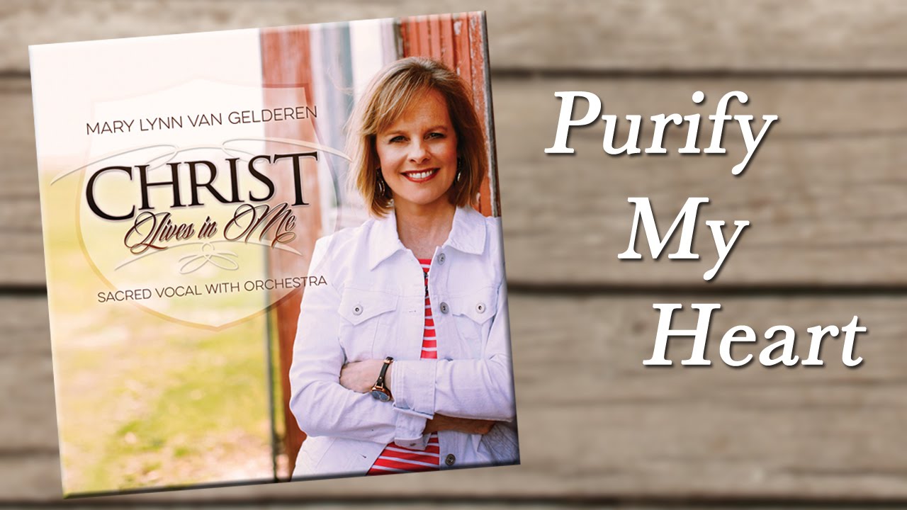 Purify My Heart - Mary Lynn Van Gelderen