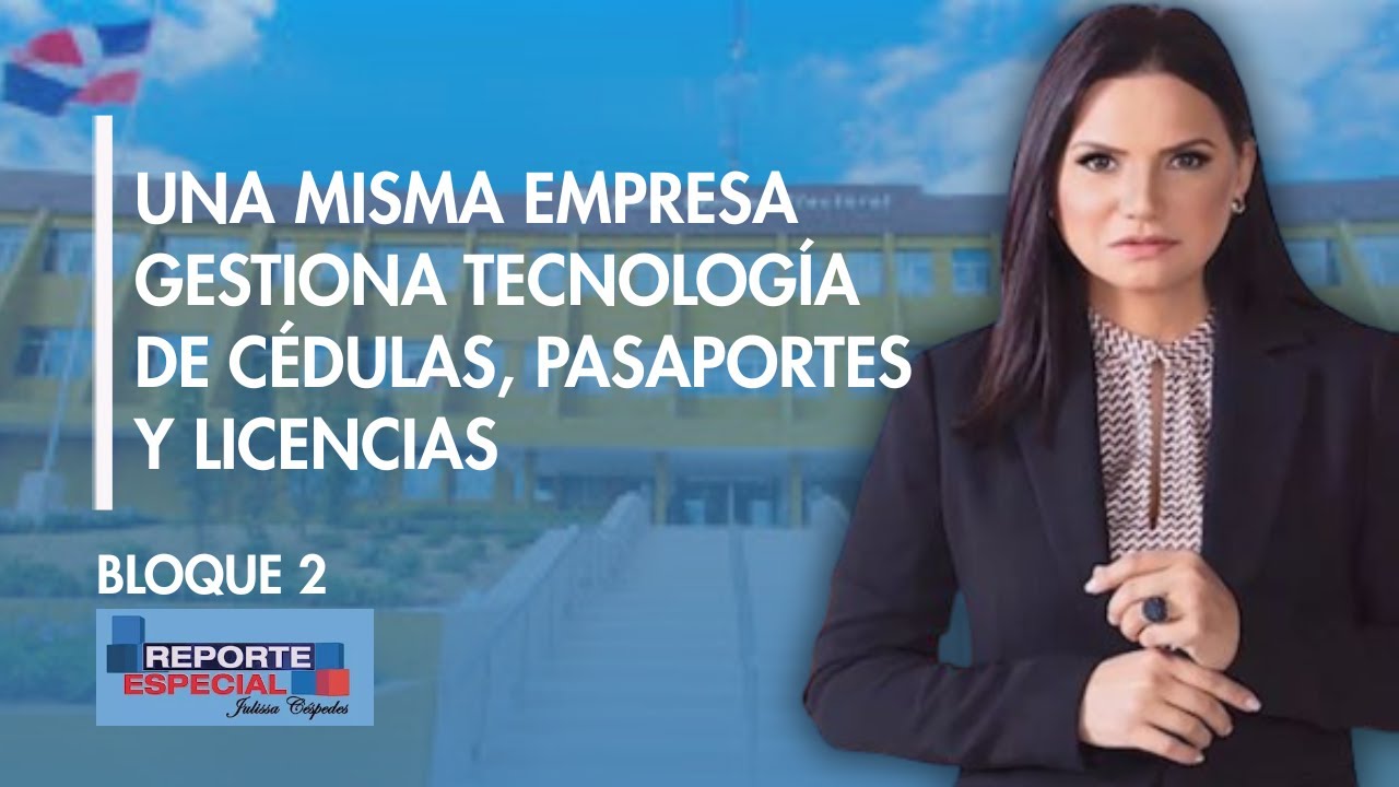 Reporte Especial | Una misma empresa gestiona tecnolog&iacute;a de c&eacute;dulas, pasaportes y licencias 2-3