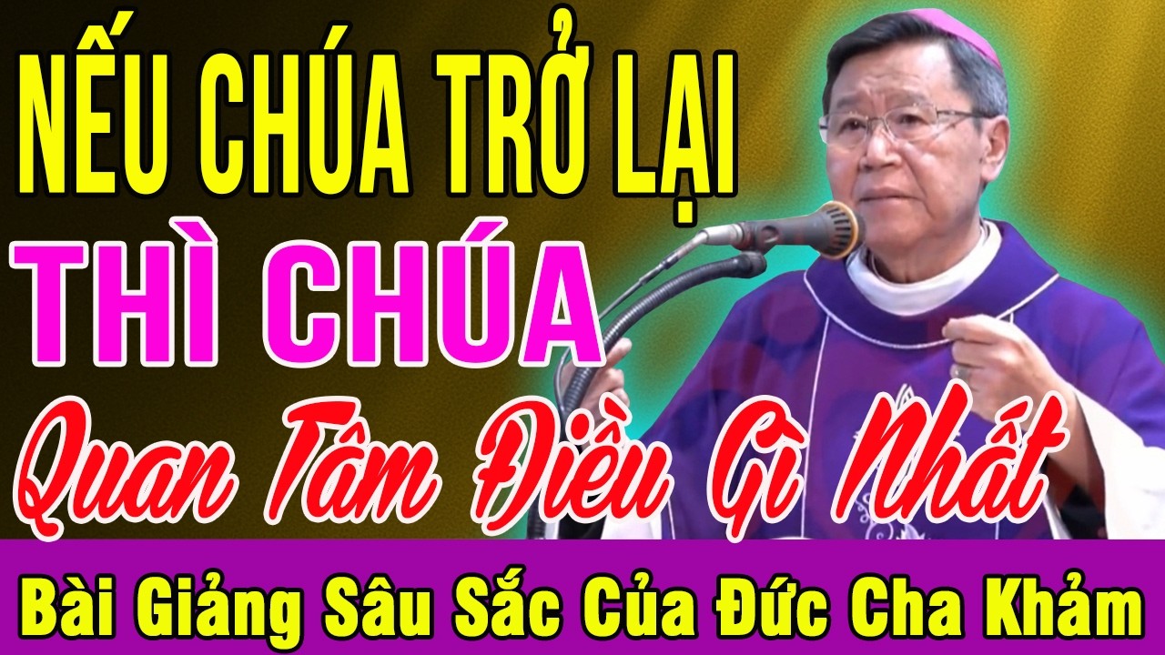 NẾU CHÚA TRỞ LẠI THÌ CHÚA QUAN TÂM ĐIỀU GÌ NHẤT - Tĩnh Tâm Mùa Chay Của Đức Cha Khảm