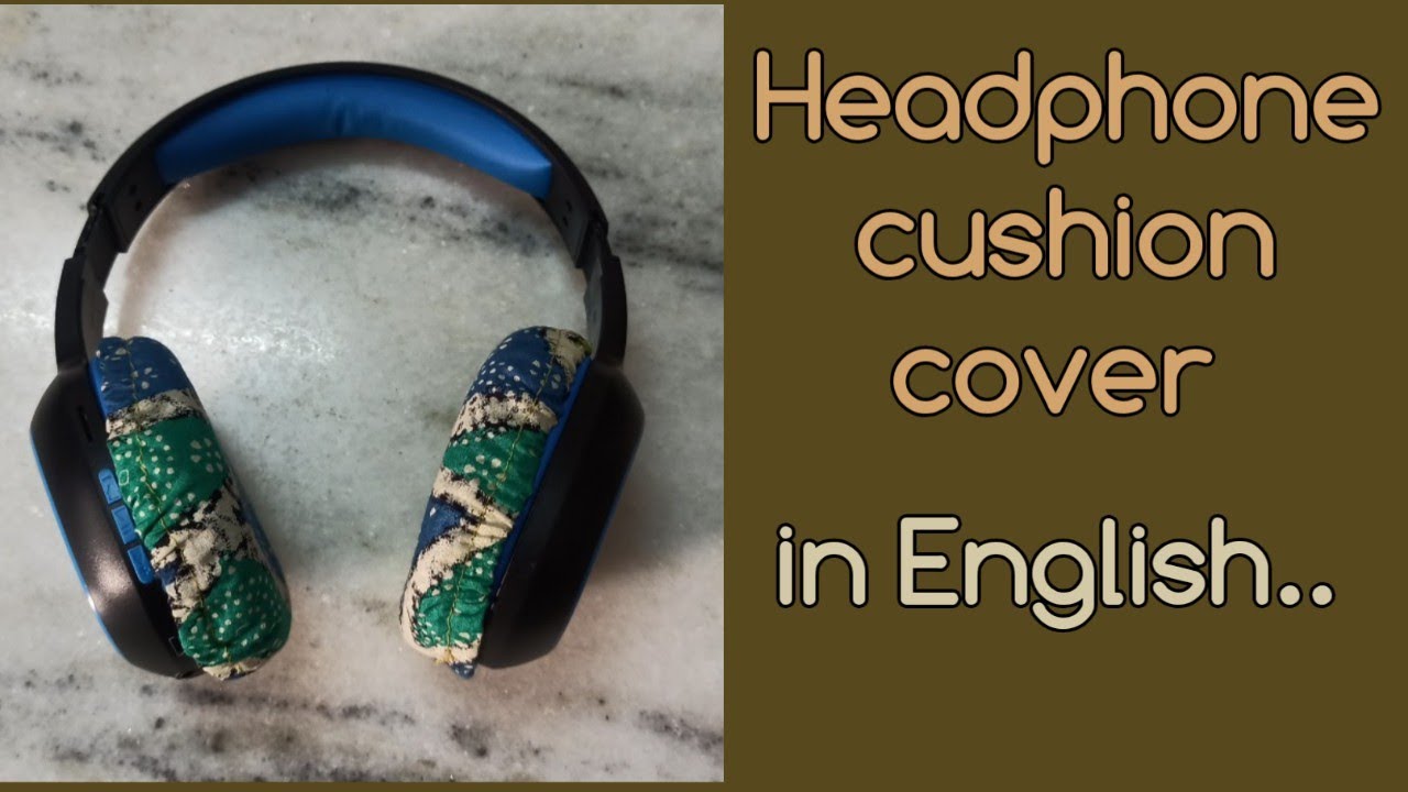 headphone cover diy in English, fabric cover for headphones, no cost headphone cushion cover